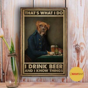 Boxer Dog thats what I do I drink beer and I know things poster 3