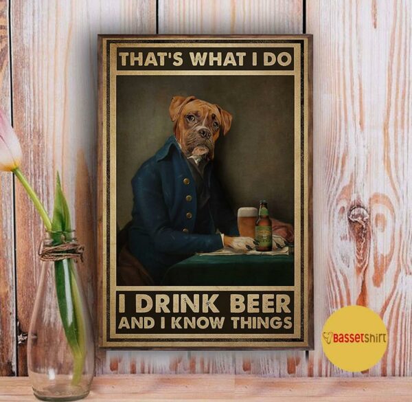 Boxer Dog that’s what I do I drink beer and I know things poster