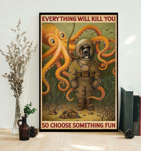 Boxer dog diving everything will kill you so choose something fun poster