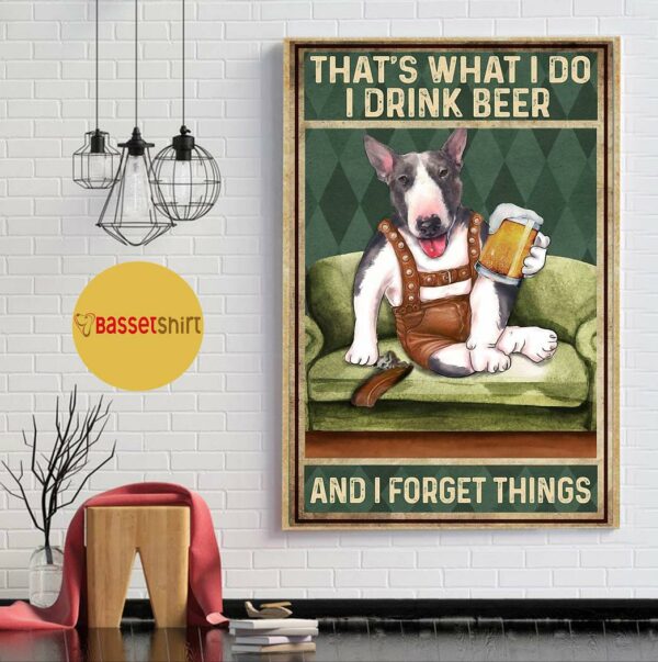 Bull Terrier I drink beer and I forget things poster