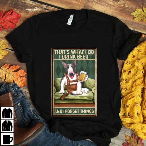 Bull Terrier I drink beer and I forget things poster