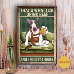 Bull Terrier I drink beer and I forget things poster 3