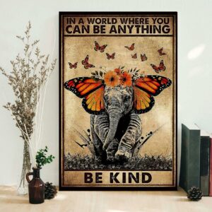 Butterfly elephant in a world where you can be anything be kind poster