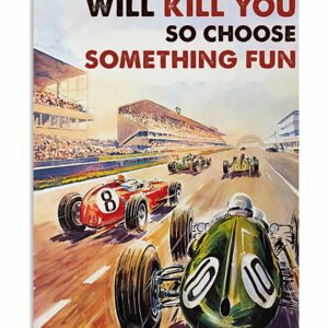 Everything Will Kill You So Choose Something Fun Car Racing Vintage Poster, Canvas