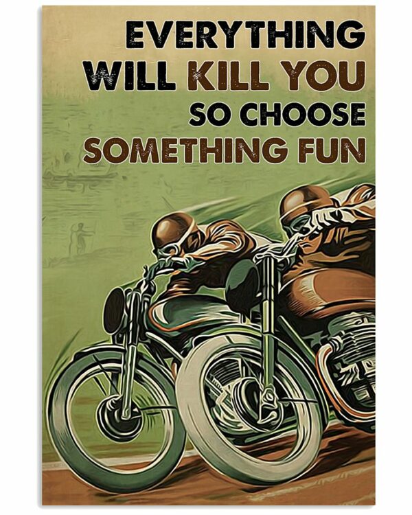 Everything Will Kill You So Choose Something Fun Motorbike Racing Vintage Poster, Canvas