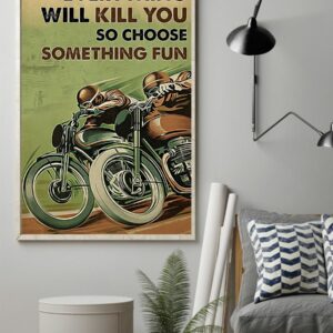 Everything Will Kill You So Choose Something Fun Motorbike Racing Vintage Poster Canvas 2