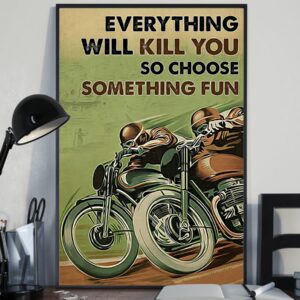 Everything Will Kill You So Choose Something Fun Motorbike Racing Vintage Poster Canvas 3