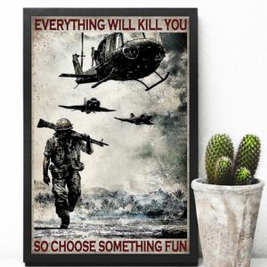 Everything Will Kill You So Choose Something Fun Veteran Vintage Poster Canvas 4