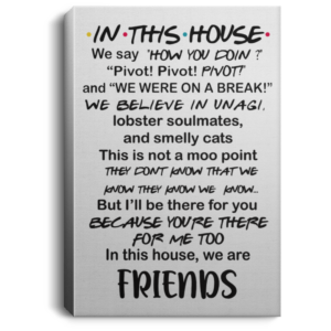 In This House We Say How You Doin Pivot Pivot Pivot Friends Poster Canvas 1