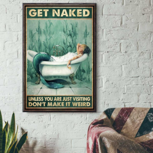 Mermaid Get Naked Unless You Are Just Visiting Dont Make It Weird Wall Poster Canvas 1