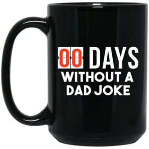 00 Days Without A Dad Joke Mug Shirt Sweatshirt Long Sleeve Hoodie Tank Mug