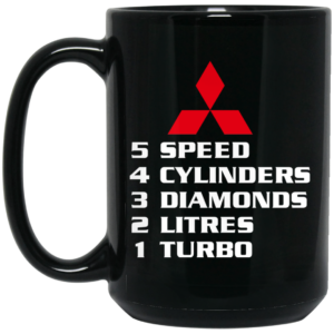 5 Speed 4 Cylinders 3 Diamonds 2 Litres 1 Turbo Mitsubishi Mug Shirt Sweatshirt Long Sleeve Hoodie Tank Mug