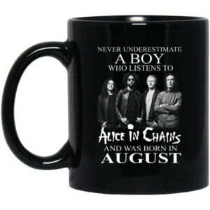 A Boy Who Listens To Alice In Chains And Was Born In August Mug Shirt Sweatshirt Long Sleeve Hoodie Tank Mug