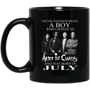 A Boy Who Listens To Alice In Chains And Was Born In July Mug Shirt Sweatshirt Long Sleeve Hoodie Tank Mug