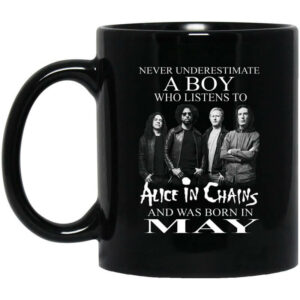 A Boy Who Listens To Alice In Chains And Was Born In May Mug Shirt Sweatshirt Long Sleeve Hoodie Tank Mug