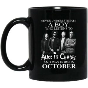 A Boy Who Listens To Alice In Chains And Was Born In October Mug Shirt Sweatshirt Long Sleeve Hoodie Tank Mug