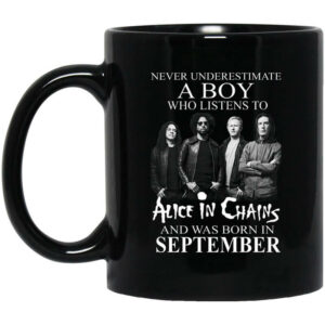 A Boy Who Listens To Alice In Chains And Was Born In September Mug Shirt Sweatshirt Long Sleeve Hoodie Tank Mug