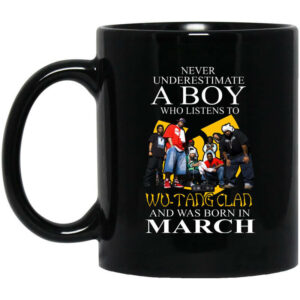 A Boy Who Listens To Wu-Tang Clan And Was Born In March Mug Shirt Sweatshirt Long Sleeve Hoodie Tank Mug