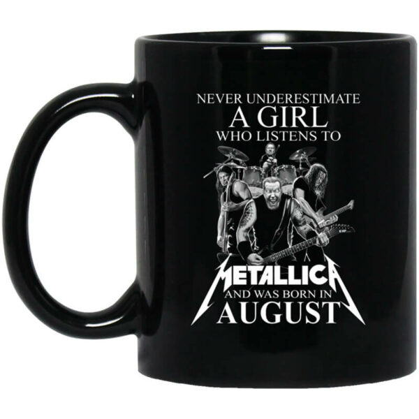 A Girl Who Listens To Metallica And Was Born In August Mug Shirt Sweatshirt Long Sleeve Hoodie Tank Mug