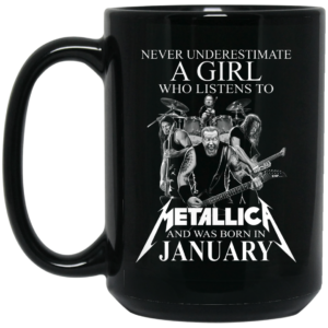 A Girl Who Listens To Metallica And Was Born In January Mug Shirt Sweatshirt Long Sleeve Hoodie Tank Mug