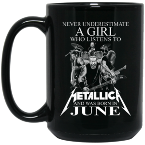 A Girl Who Listens To Metallica And Was Born In June Mug Shirt Sweatshirt Long Sleeve Hoodie Tank Mug