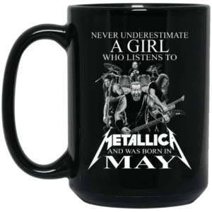 A Girl Who Listens To Metallica And Was Born In May Mug Shirt Sweatshirt Long Sleeve Hoodie Tank Mug