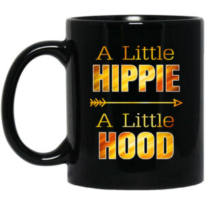 A Little Hippie A Little Hood Mug Shirt Sweatshirt Long Sleeve Hoodie Tank Mug