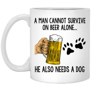 A Man Cannot Survive On Beer Alone He Also Needs A Dog Mug Shirt Sweatshirt Long Sleeve Hoodie Tank Mug