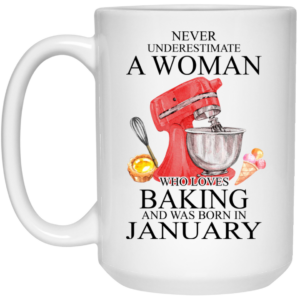 A Woman Who Loves Baking And Was Born In January Mug Shirt Sweatshirt Long Sleeve Hoodie Tank Mug