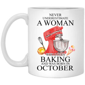 A Woman Who Loves Baking And Was Born In October Mug Shirt Sweatshirt Long Sleeve Hoodie Tank Mug