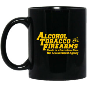 ATF Alcohol Tobacco And Firearms Mug Shirt Sweatshirt Long Sleeve Hoodie Tank Mug