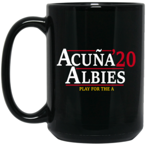 Acuna Albies 2020 Play For The A Mug Shirt Sweatshirt Long Sleeve Hoodie Tank Mug