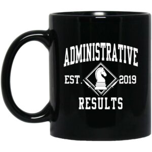 Administrative Results Est 2019 Mug Shirt Sweatshirt Long Sleeve Hoodie Tank Mug