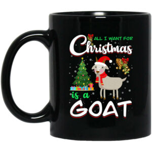 All I Want For Christmas Is A Goat Mug Shirt Sweatshirt Long Sleeve Hoodie Tank Mug