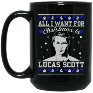 All I Want For Christmas Is Lucas Scott Mug Shirt Sweatshirt Long Sleeve Hoodie Tank Mug