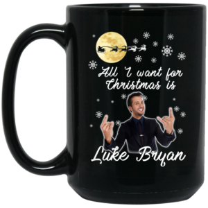 All I Want For Christmas Is Luke Bryan Mug Shirt Sweatshirt Long Sleeve Hoodie Tank Mug