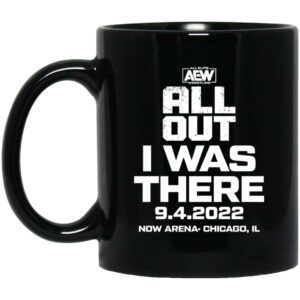 All Out I Was There 9.4.2022 Now Arena Chicago IL Mug Shirt Sweatshirt Long Sleeve Hoodie Tank Mug