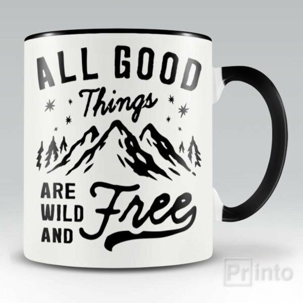 All good things are wild and free – mug