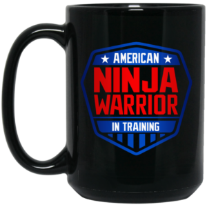 American Ninja Warrior in Training Mug Shirt Sweatshirt Long Sleeve Hoodie Tank Mug