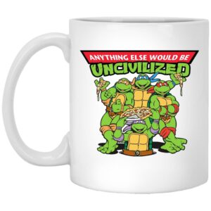 Anything Else Would Be Uncivilized Pizza Power Mug Shirt Sweatshirt Long Sleeve Hoodie Tank Mug