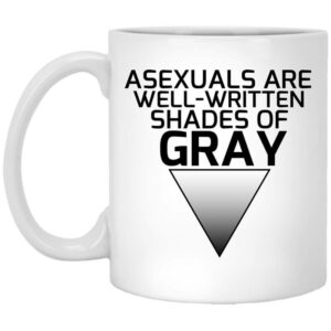 Asexuals Are Well Written Shades Of Gray Mug Shirt Sweatshirt Long Sleeve Hoodie Tank Mug