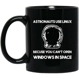 Astronauts Use Linux Because You Can’t Open Windows In Space Mug Shirt Sweatshirt Long Sleeve Hoodie Tank Mug