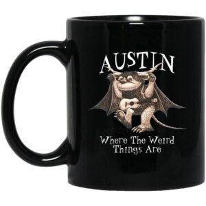 Austin Where The Weird Things Are Mug Shirt Sweatshirt Long Sleeve Hoodie Tank Mug