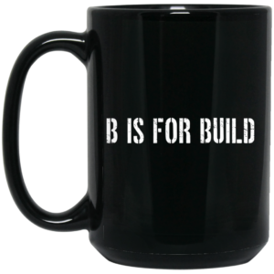 B Is For Build Logo Mug Shirt Sweatshirt Long Sleeve Hoodie Tank Mug