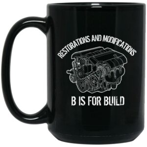 B Is For Build Restore And Modify Mug Shirt Sweatshirt Long Sleeve Hoodie Tank Mug