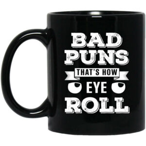 Bad Puns That’s How Eye Roll Mug Shirt Sweatshirt Long Sleeve Hoodie Tank Mug