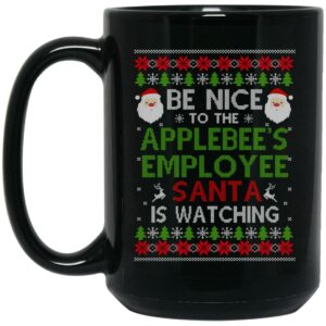 Be Nice To The Applebee’s Employee Santa Is Watching Christmas Mug Shirt Sweatshirt Long Sleeve Hoodie Tank Mug