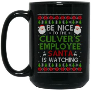 Be Nice To The Culver’s Employee Santa Is Watching Christmas Mug Shirt Sweatshirt Long Sleeve Hoodie Tank Mug