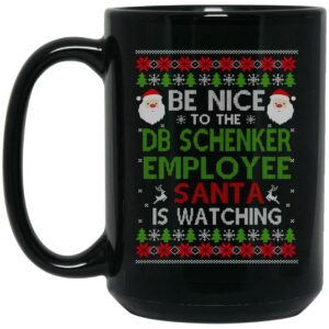 Be Nice To The DB Schenker Employee Santa Is Watching Christmas Mug Shirt Sweatshirt Long Sleeve Hoodie Tank Mug