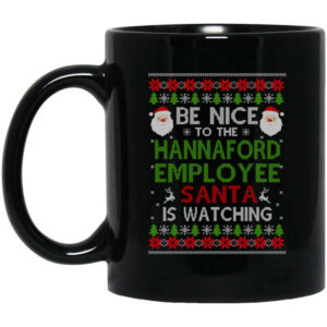 Be Nice To The Hannaford Employee Santa Is Watching Christmas Mug Shirt Sweatshirt Long Sleeve Hoodie Tank Mug